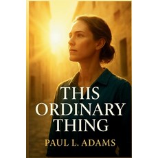 (영문도서)This Ordinary Thing: A Reflective Companion to the Stories of Ordinary People Wh... Paperback, Independently Published, English, 9798274194686