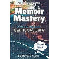 (영문도서) Memoir Mastery: A Step-by-Step Guide to Writing Your Life Story Paperback, TLM Publishing House, English, 9781959948148