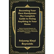 (영문도서)Becoming Your Own Handyman: The Complete Guide to Fixing Anything in Your Home:... Paperback, Independently Published, English, 9798264619717