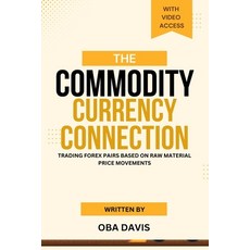 (영문도서) The Commodity Currency Connection: Trading Forex Pairs Based On Raw Material Pr... Paperback, Independently Published, English, 9798313189192