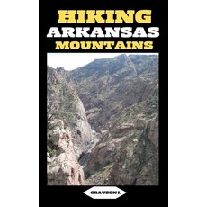(영문도서) Hiking Arkansas Mountains: Trails Less Traveled: Exploring Arkansas's Hidden Mountain Gems Paperback, Independently Published, English, 9798883133762