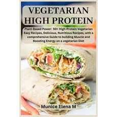 (영문도서) vegetarian High protein: Plant- Based Power: 50+ High Protein Vegetarian Easy R... Paperback, Independently Published, English, 9798312478839