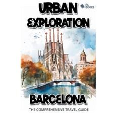 (영문도서) Urban Exploration - Barcelona The Comprehensive Travel Guide Paperback, Pa Books, English, 9798223358282