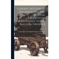 (영문도서) General Notions of Organization and Tactical Suggestions Indispensable to the Balloon Observer Hardcover, Legare Street Press, English, 9781020893544