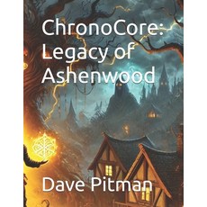 (영문도서) ChronoCore: Legacy of Ashenwood Paperback, Independently Published, English, 9798345568330