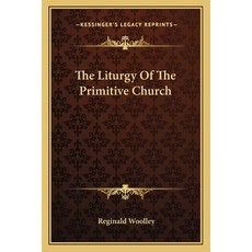 (영문도서) The Liturgy Of The Primitive Church Paperback, Kessinger Publishing, English, 9781162756325