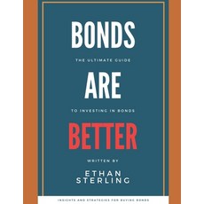 (영문도서) Bonds are Better: The Ultimate Guide to Investing in Bonds Paperback, Independently Published, English, 9798332522949
