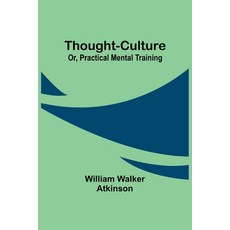 (영문도서) Thought-Culture; Or Practical Mental Training Paperback, Alpha Edition, English, 9789357948241
