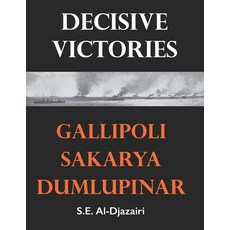 (영문도서) Decisive Victories: Gallipoli Sakarya Dumlupinar Paperback, Independently Published, English, 9781549966873