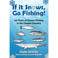 (英文圖書)If It Snows Go Fishing!: 60 Years of Stream Fishing in the Copper Country 平裝版, Modern History Press, 英文