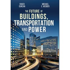 The Future of Buildings Transportation and Power Hardcover, Roger Duncan Consulting