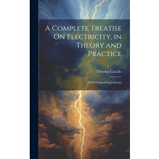 (영문도서) A Complete Treatise On Electricity in Theory and Practice: With Original Experiments Hardcover, Legare Street Press, English, 9781020360473