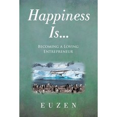 (영문도서) Happiness Is ...: Becoming a Loving Entrepreneur Paperback, Archway Publishing, English, 9781665773287