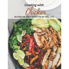 (영문도서) Cooking with Chicken: Delicious and Simple Recipes for Any Skill Level Paperback, Independently Published, English, 9798379345648