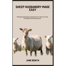 (영문도서) Sheep Husbandry Made Easy: Mastering Sheep Husbandry For Novice And Professional Shepherds Paperback, Independently Published, English, 9798397960113