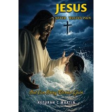 (영문도서)Jesus Never Wastes Pain: But Can Bring Eternal Gain Paperback, Book Domain LLC., English, 9781964100371