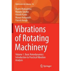 (영문도서) Vibrations of Rotating Machinery: Volume 1. Basic Rotordynamics: Introduction to Practical Vi... Paperback, Springer, English, 9784431566588