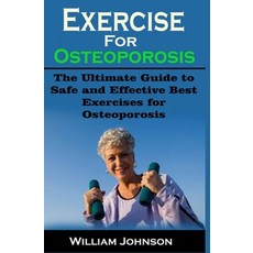 Exercise For Osteoporosis: Exercise For Osteoporosis: The Ultimate Guide to Safe and Effective Best ... Paperback, Independently Published, English, 9798696644219