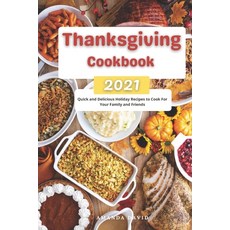 (영문도서) Thanksgiving Cookbook 2021: Quick and Delicious Holiday Recipes to Cook For Your Family and F... Paperback, Independently Published, English, 9798761582828