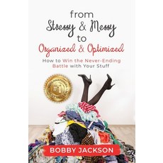 From Stressy & Messy to Organized & Optimized: How to Win the Never Ending Battle With Your Stuff Paperback, Pinot Crown Publishing