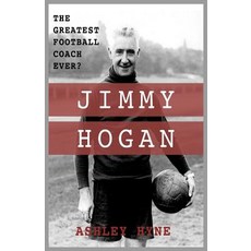 (영문도서) Jimmy Hogan: The Greatest Football Coach Ever? Paperback, Electric Blue Publishing, English, 9780995539655