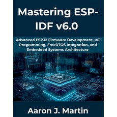 (영문도서)Mastering ESP-IDF v6.0: Advanced ESP32 Firmware Development IoT Programming Fr... Paperback, Independently Published, English, 9798195871789 Independently Published, English, 9798195871789