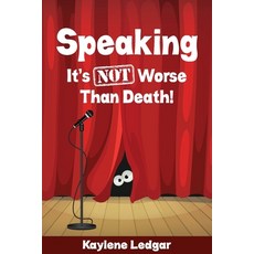 (영문도서) Speaking: It's NOT Worse Than Death! Paperback, Kaylene Ledgar, English, 9781925884487