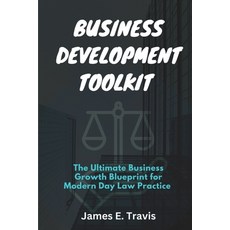 (영문도서) Business Development Toolkit: The Ultimate Business Growth Blueprint for Modern Day Law Practice Paperback, Independently Published, English, 9798366146531