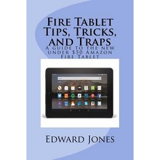 (영문도서) Fire Tablet Tips Tricks and Traps: A guide to the new under $50 Amazon Fire Tablet Paperback, Createspace Independent Pub..., English, 9781518707063