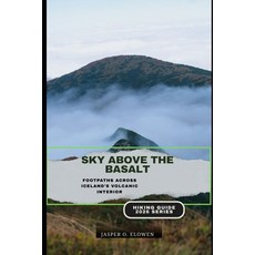 (영문도서)Sky Above the Basalt: Footpaths Across Iceland's Volcanic Interior Paperback, Independently Published, English, 9798243384575