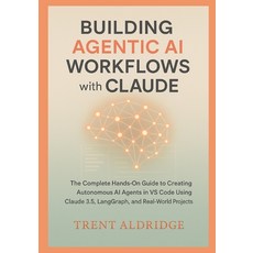 (영문도서)Building Agentic AI Workflows with Claude: The Complete Hands-On Guide to Creati... Paperback, Independently Published, English, 9798276134154