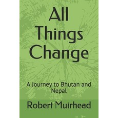 (영문도서)All Things Change: A Journey to Bhutan and Nepal Paperback, Independently Published, English, 9781977050755 Independently Published, English, 9781977050755