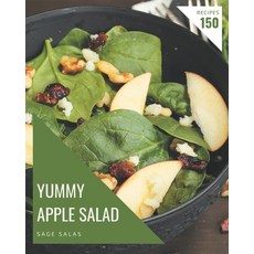 150 Yummy Apple Salad Recipes: Cook it Yourself with Yummy Apple Salad Cookbook! Paperback, Independently Published