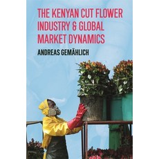 (영문도서)The Kenyan Cut Flower Industry & Global Market Dynamics Paperback, James Currey, English, 9781847014641