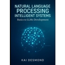 (英文圖書)Natural Language Processing Intelligent Systems: Basics to LLMs Development 平裝版, Independently Published, 英文