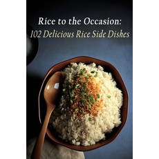 (영문도서) Rice to the Occasion: 102 Delicious Rice Side Dishes Paperback, Independently Published, English, 9798852248251