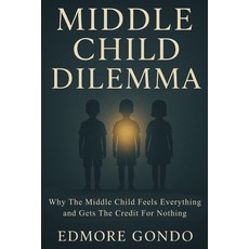 (英文圖書)Middle Child Dilemma: Why the Middle Child Feels Everything and Gets Credit for... 平裝版, Independently Published, 英文