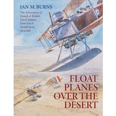 (英文圖書)Floatplanes Over The Desert: The Adventures of French & British Naval Airmen Ove... 平裝版, Little Gully Publishing, 英文