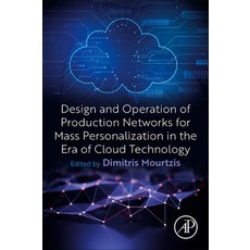(영문도서) Design and Operation of Production Networks for Mass Personalization in the Era of Cloud Tech... Paperback, Elsevier, English, 9780128236574