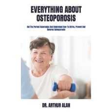 (영문도서) Everything about Osteoporosis: Get The Perfect Knowledge And Understand How To Strive Preven... Paperback, Independently Published, English, 9798422103188