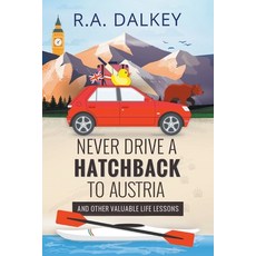 Never Drive A Hatchback To Austria (And Other Valuable Life Lessons) Paperback, First District, English, 9781393802006