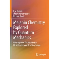 (영문도서) Melanin Chemistry Explored by Quantum Mechanics: Investigations for Mechanism Identification ... Paperback, Springer, English, 9789811613173