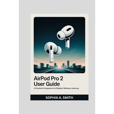 (영문도서)Airpod Pro 2 User Guide: A Practical Companion for Modern Wireless Listening Paperback, Independently Published, English, 9798270475710