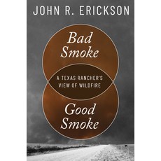 (영문도서) Bad Smoke Good Smoke: A Texas Rancher's View of Wildfire Paperback, Texas Tech University Press, English, 9781682832417