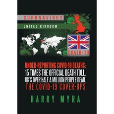 Under-Reporting Covid-19 Deaths: 15 Times the Official Death Toll. Uk's over Half a Million People D... Hardcover, Authorhouse UK, English, 9781665584616