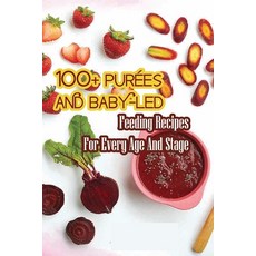 100+ Purées And Baby-led Feeding Recipes For Every Age And Stage: Meal Plans And Recipes Paperback, Independently Published, English, 9798589048230