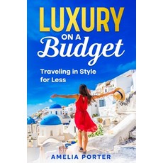 (영문도서) Luxury on a Budget: Traveling in Style for Less Paperback, Ebookit.com, English, 9781456656348