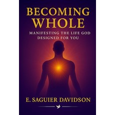 (영문도서)Becoming Whole: Manifesting the Life God Designed for You Paperback, Independently Published, English, 9798265234872
