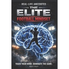 (영문도서)Football Mindset Elite: : Dive into REAL-LIFE ANECDOTES and discover what happen... Paperback, Independently Published, English, 9798243356015
