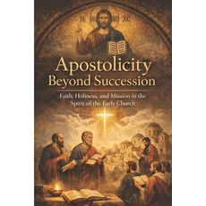 (영문도서)Apostolicity Beyond Succession: Faith Holiness and Mission in the Spirit of th... Paperback, Independently Published, English, 9798243616676